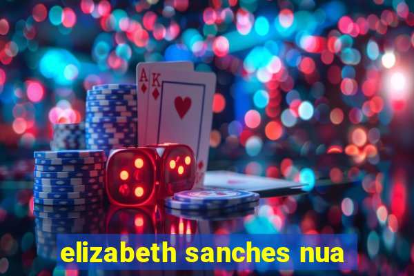 elizabeth sanches nua